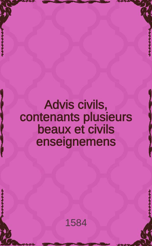 Advis civils, contenants plusieurs beaux et civils enseignemens
