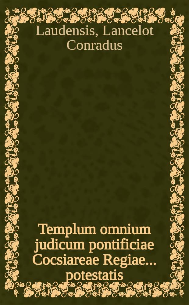 Templum omnium judicum pontificiae Cocsiareae Regiae ... potestatis