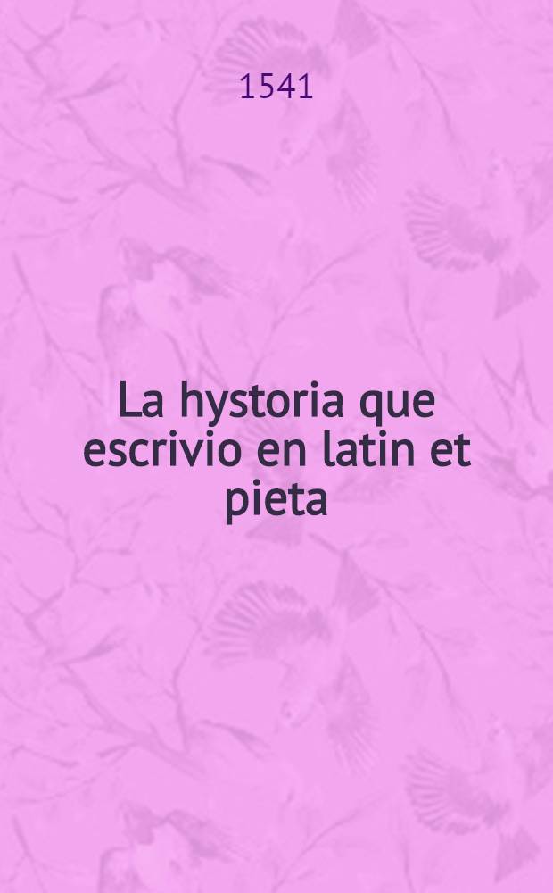 La hystoria que escrivio en latin et pieta