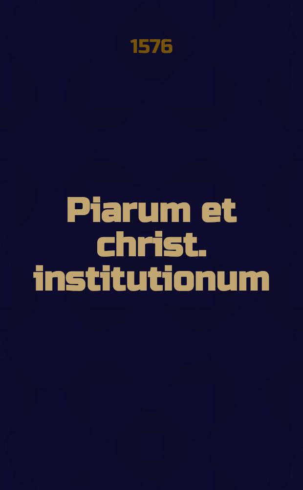 Piarum et christ. institutionum