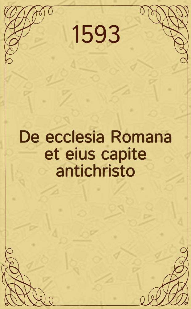De ecclesia Romana et eius capite antichristo