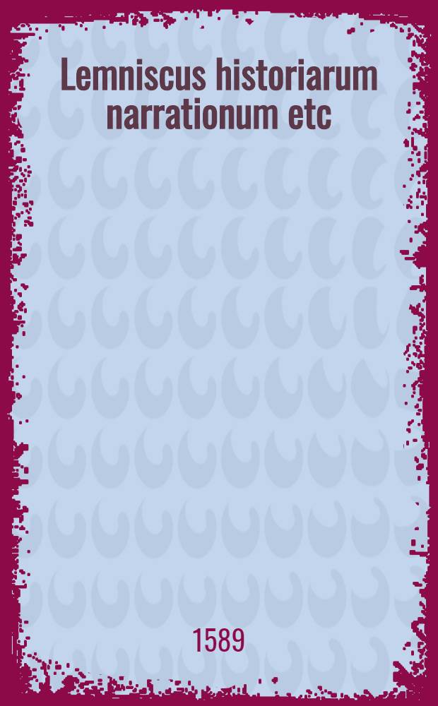 Lemniscus historiarum narrationum etc