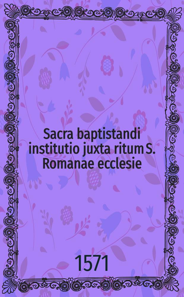 Sacra baptistandi institutio juxta ritum S. Romanae ecclesie