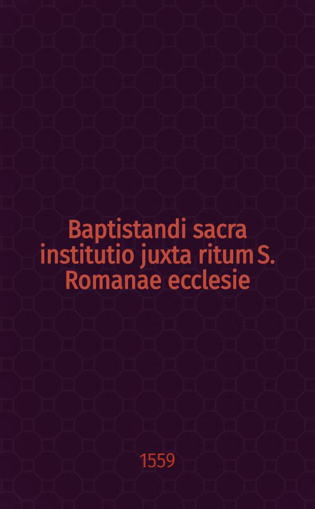 Baptistandi sacra institutio juxta ritum S. Romanae ecclesie