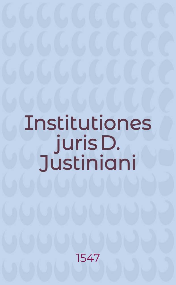 Institutiones juris D. Justiniani