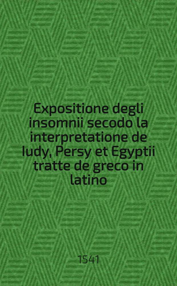 Expositione degli insomnii secodo la interpretatione de Iudy, Persy et Egyptii tratte de greco in latino