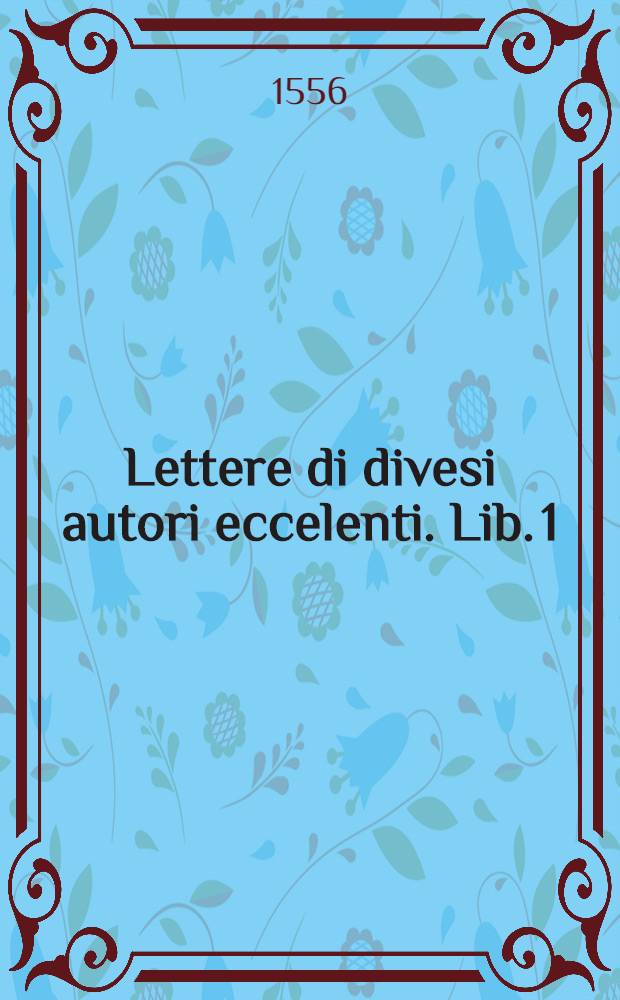 Lettere di divesi autori eccelenti. Lib. 1