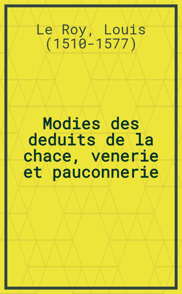 Modies des deduits de la chace, venerie et pauconnerie