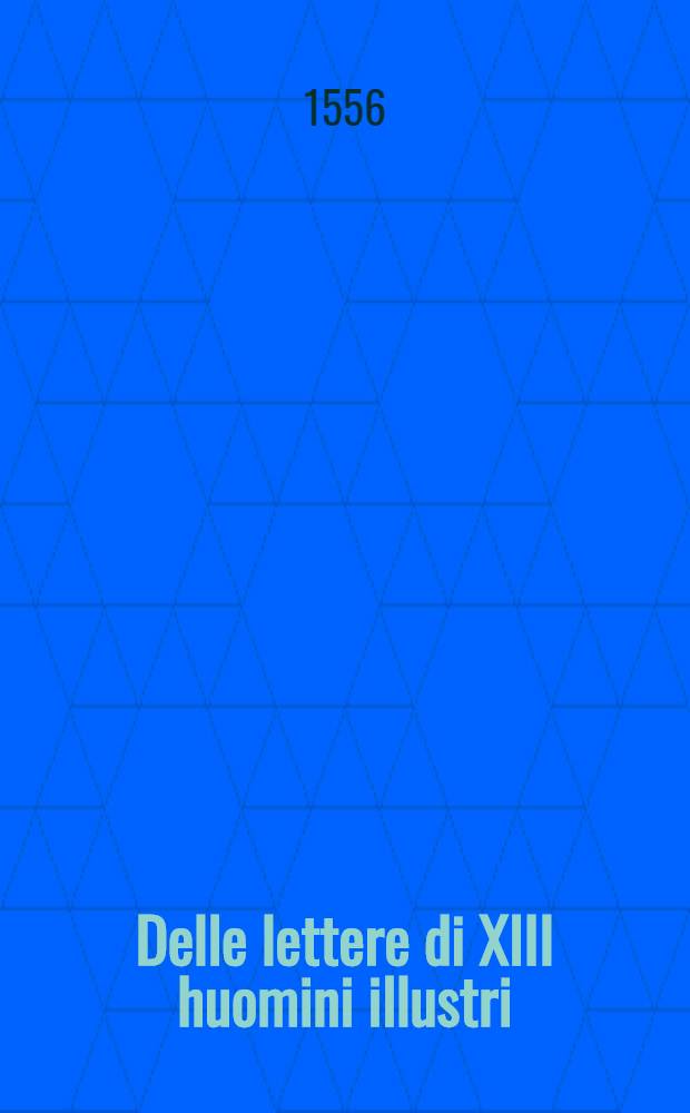 Delle lettere di XIII huomini illustri