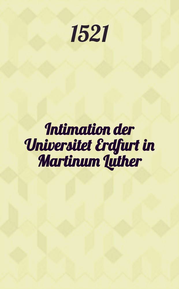 Intimation der Universitet Erdfurt in Martinum Luther