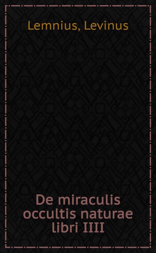 De miraculis occultis naturae libri IIII