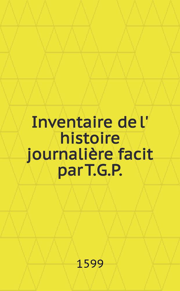 Inventaire de l' histoire journalière facit par T.G.P.