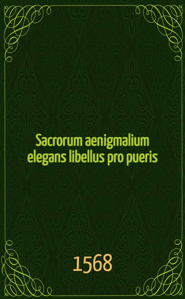 Sacrorum aenigmalium elegans libellus pro pueris