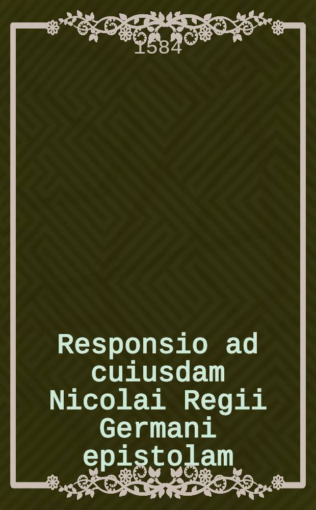 Responsio ad cuiusdam Nicolai Regii Germani epistolam