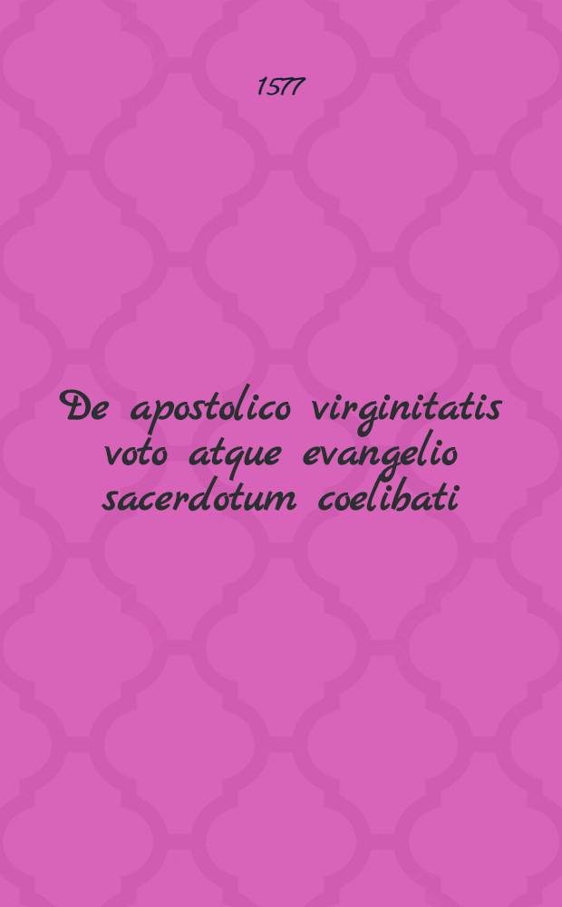 De apostolico virginitatis voto atque evangelio sacerdotum coelibati