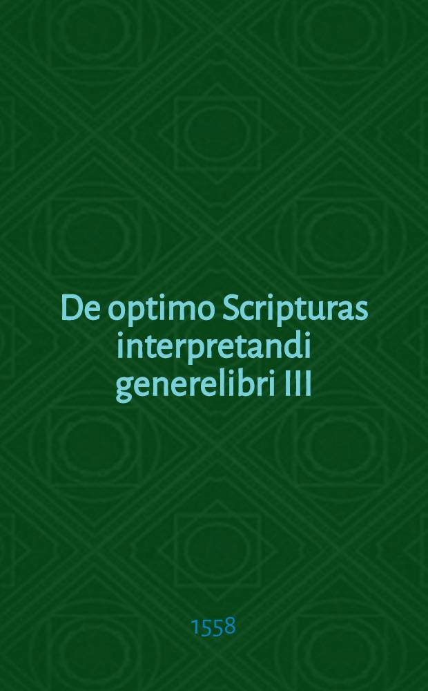 De optimo Scripturas interpretandi generelibri III