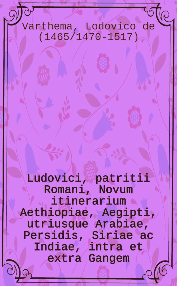 Ludovici, patritii Romani, Novum itinerarium Aethiopiae, Aegipti, utriusque Arabiae, Persidis, Siriae ac Indiae, intra et extra Gangem