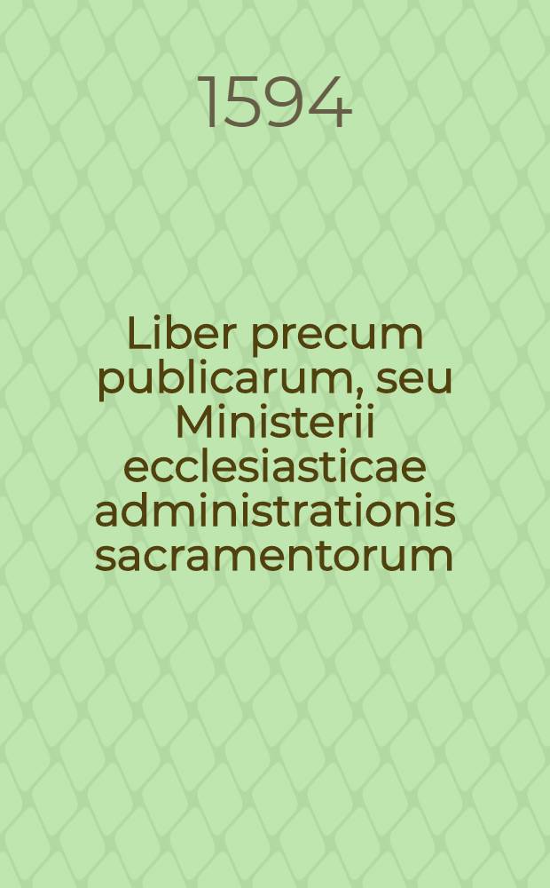 Liber precum publicarum, seu Ministerii ecclesiasticae administrationis sacramentorum