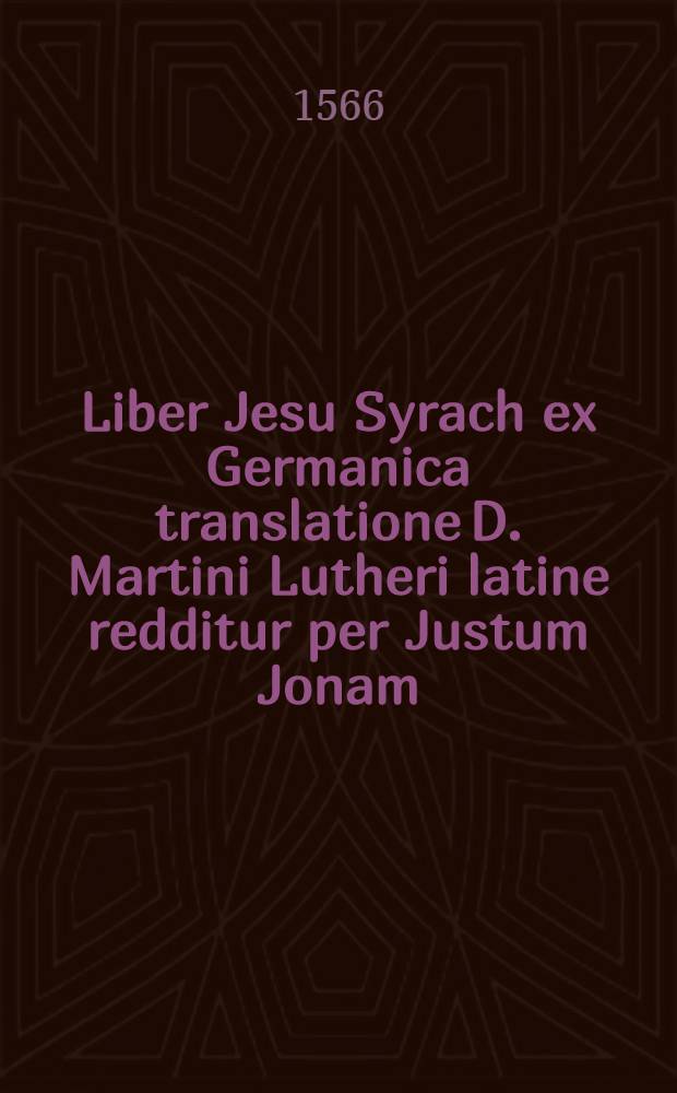 Liber Jesu Syrach ex Germanica translatione D. Martini Lutheri latine redditur per Justum Jonam