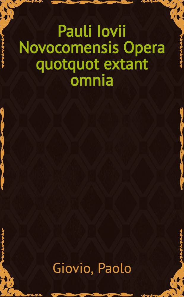 Pauli Iovii Novocomensis Opera quotquot extant omnia