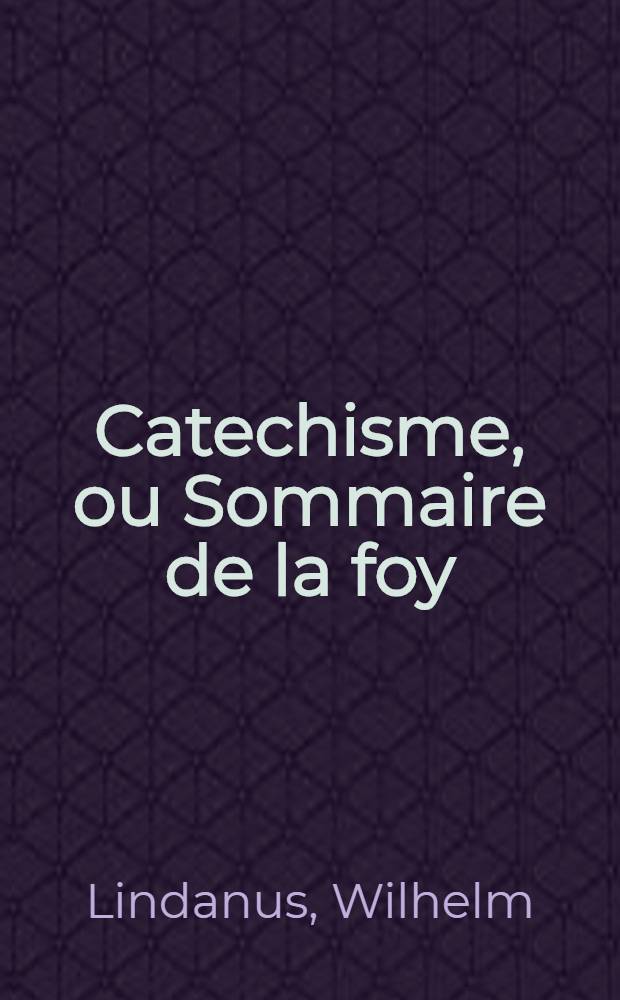 Catechisme, ou Sommaire de la foy