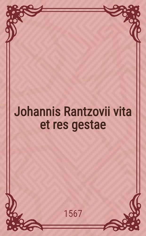 Johannis Rantzovii vita et res gestae