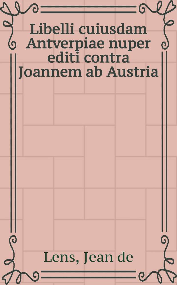 Libelli cuiusdam Antverpiae nuper editi contra Joannem ab Austria