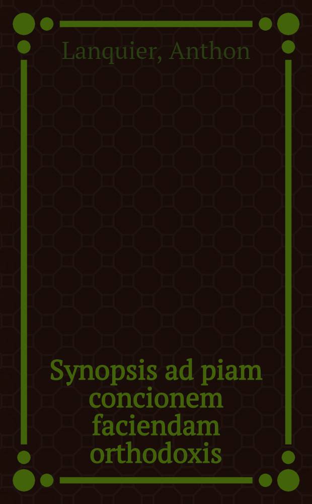 Synopsis ad piam concionem faciendam orthodoxis