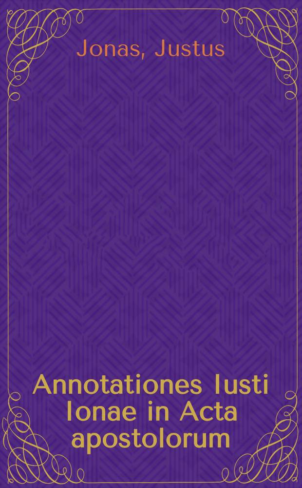 Annotationes Iusti Ionae in Acta apostolorum