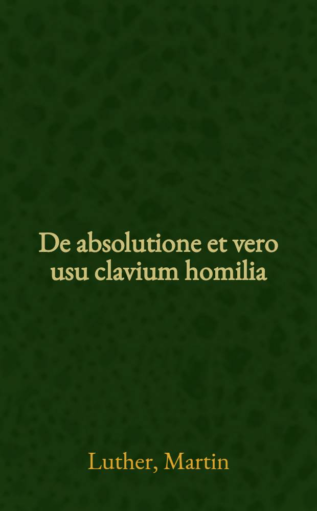 De absolutione et vero usu clavium homilia