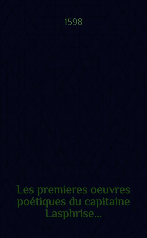 Les premieres oeuvres poétiques du capitaine Lasphrise...