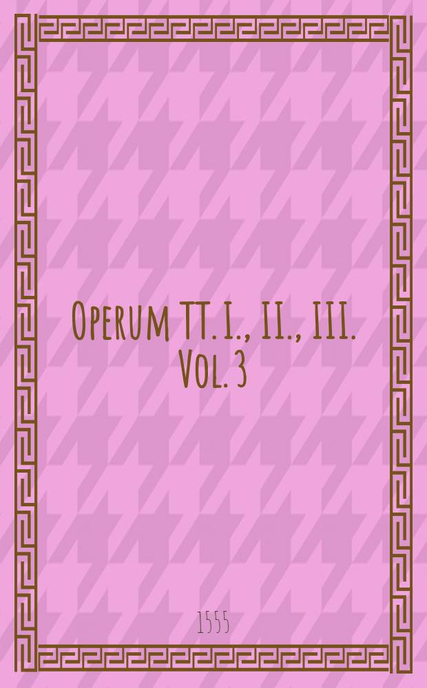 Operum TT. I., II., III. Vol. 3