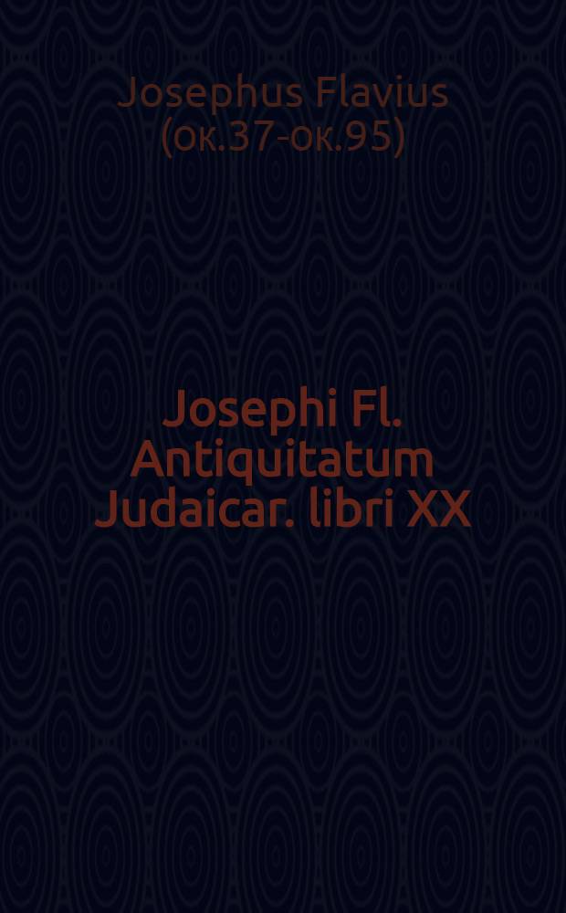 Josephi Fl. Antiquitatum Judaicar. libri XX