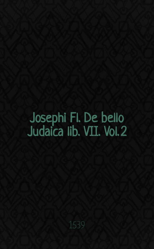 Josephi Fl. De bello Judaica lib. VII. Vol. 2