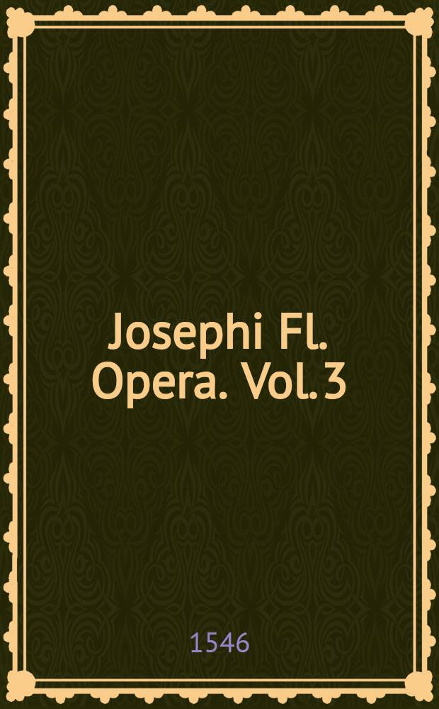 Josephi Fl. Opera. Vol. 3
