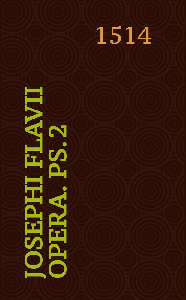 Josephi Flavii Opera. Ps. 2
