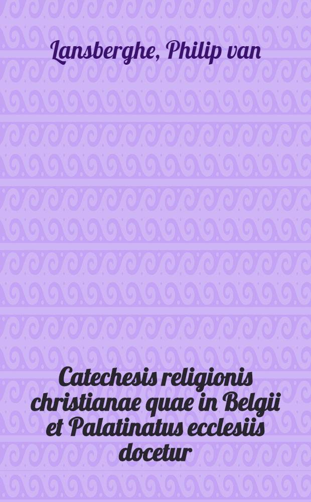 Catechesis religionis christianae quae in Belgii et Palatinatus ecclesiis docetur