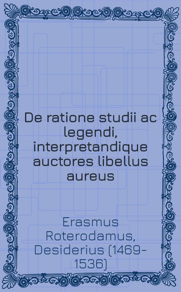 De ratione studii ac legendi, interpretandique auctores libellus aureus