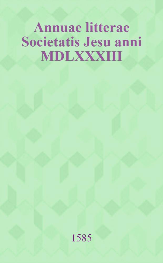 Annuae litterae Societatis Jesu anni MDLXXXIII