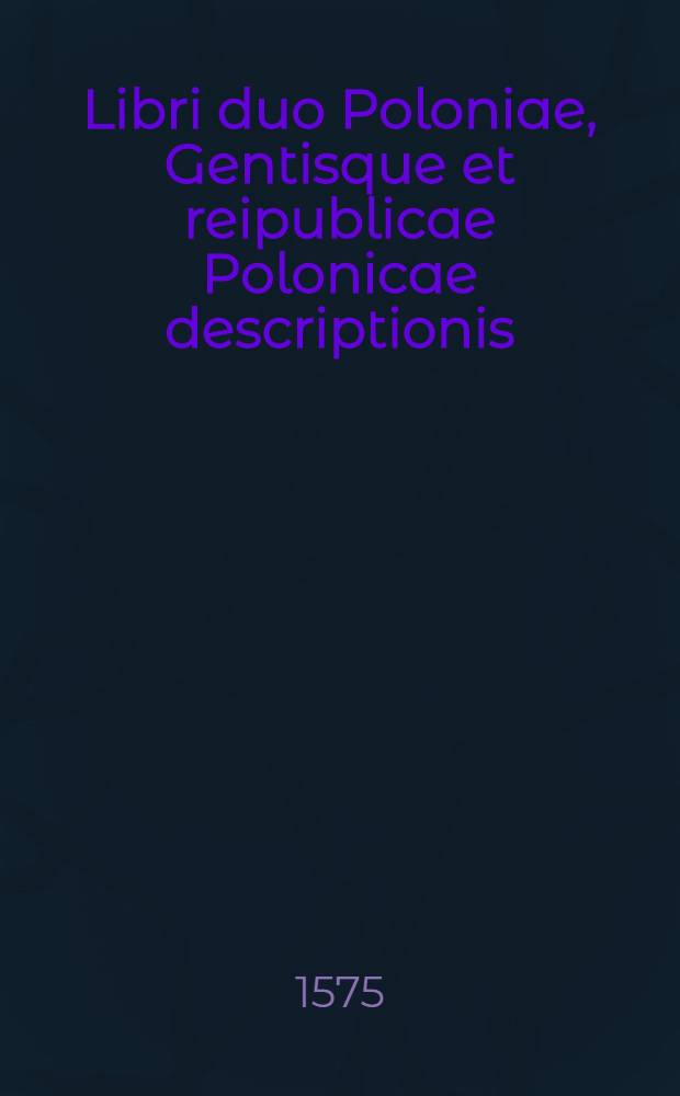 Libri duo Poloniae, Gentisque et reipublicae Polonicae descriptionis