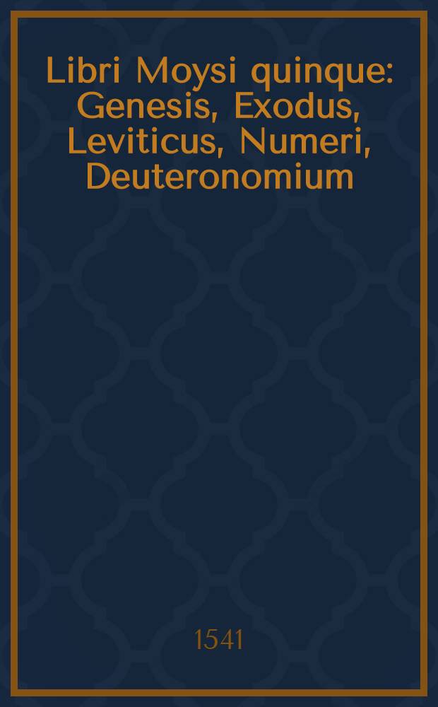Libri Moysi quinque: Genesis, Exodus, Leviticus, Numeri, Deuteronomium : cum annotationibus & observationibus Hebraicis haudquamquam poenitendis quae prolixi commentarii-vice esse possunt