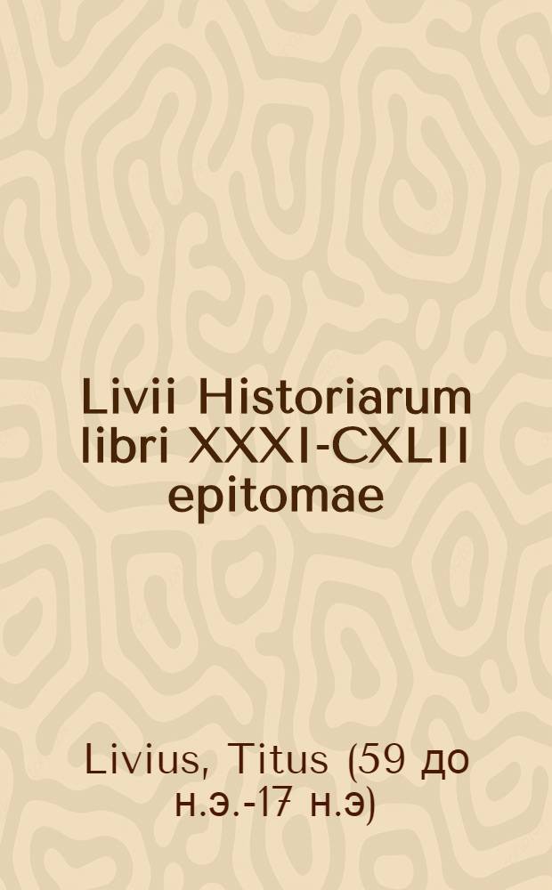 Livii Historiarum libri XXXI-CXLII epitomae