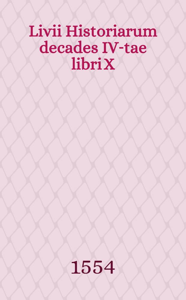 Livii Historiarum decades IV-tae libri X