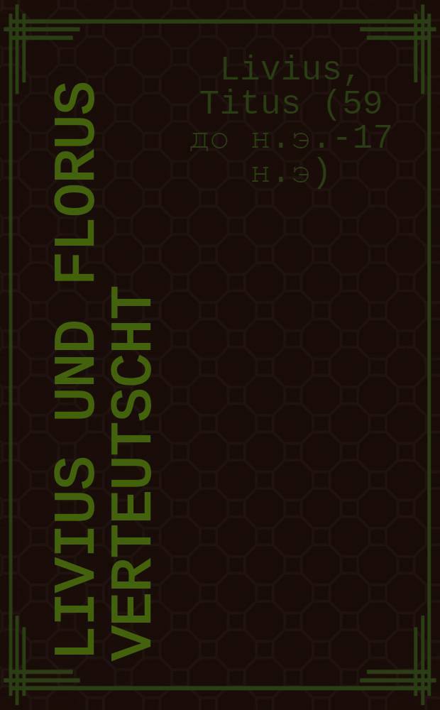 Livius und Florus verteutscht