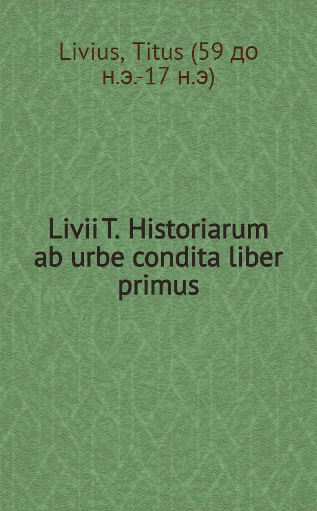 Livii T. Historiarum ab urbe condita liber primus