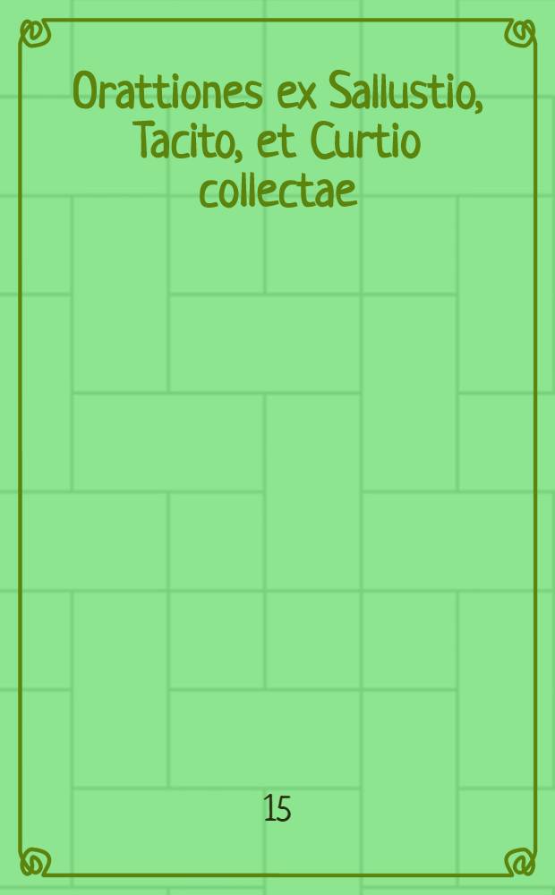 Orattiones ex Sallustio, Tacito, et Curtio collectae