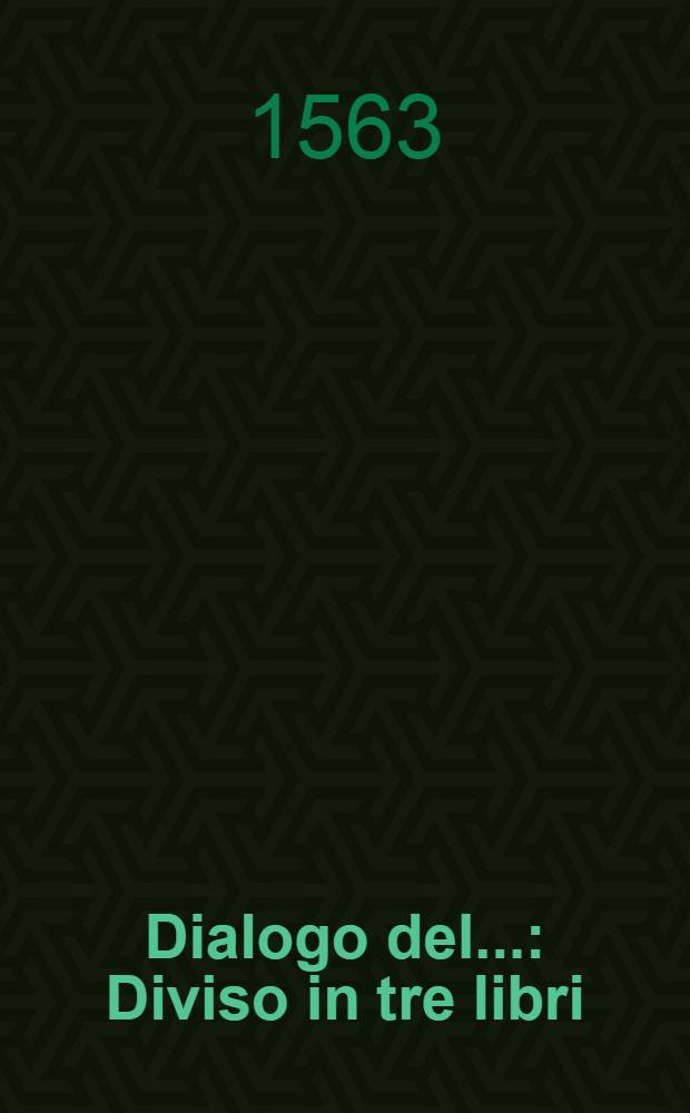 Dialogo del... : Diviso in tre libri