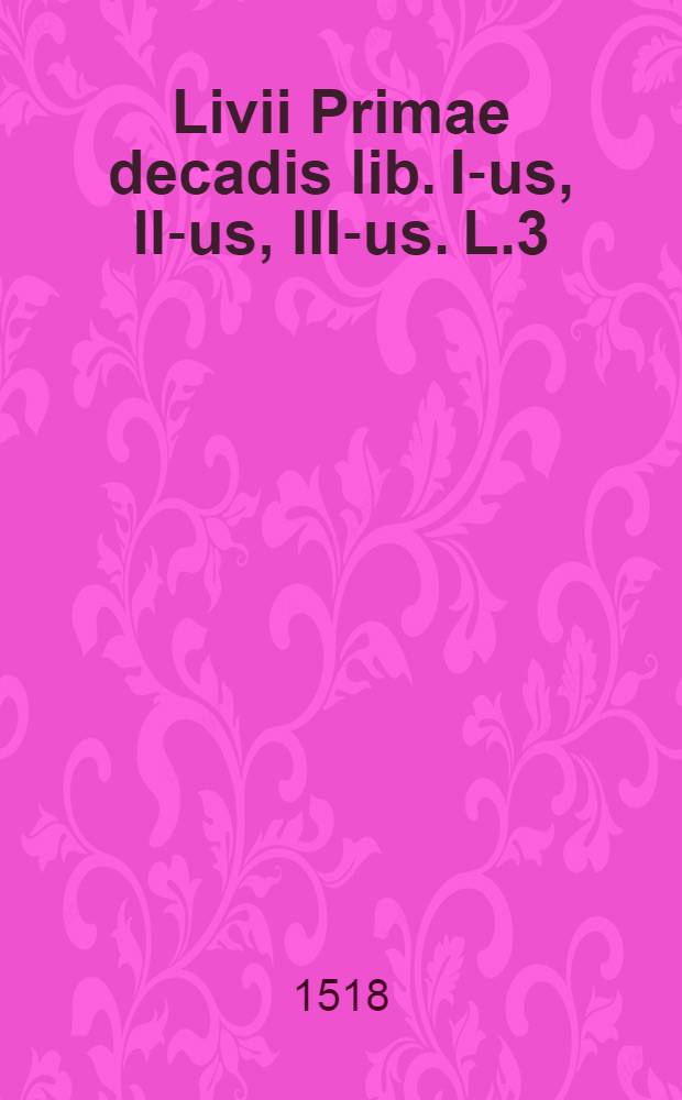 Livii Primae decadis lib. I-us, II-us, III-us. L.3