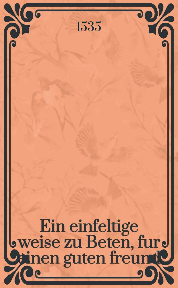 Ein einfeltige weise zu Beten, fur einen guten freund