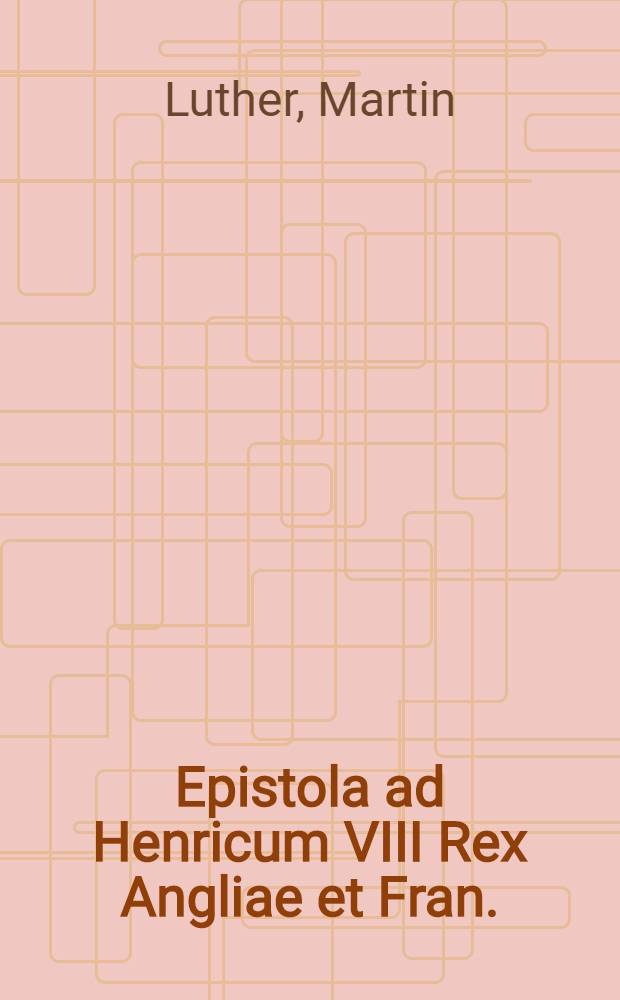 Epistola ad Henricum VIII Rex Angliae et Fran.